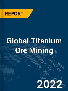 Global Titanium Ore Mining Market