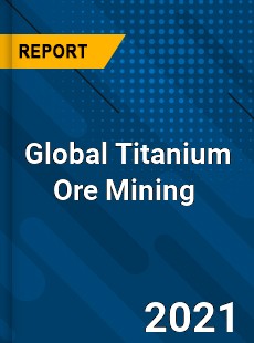 Global Titanium Ore Mining Market