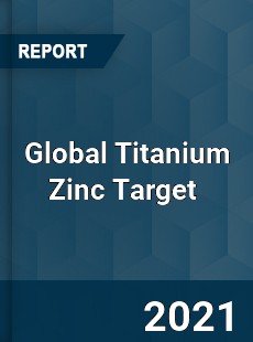 Global Titanium Zinc Target Market