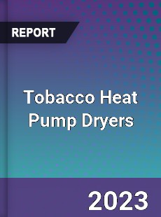 Global Tobacco Heat Pump Dryers Market