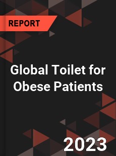 Global Toilet for Obese Patients Industry