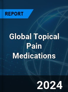 Global Topical Pain Medications Industry