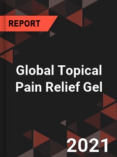 Global Topical Pain Relief Gel Market