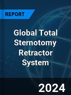 Global Total Sternotomy Retractor System Industry