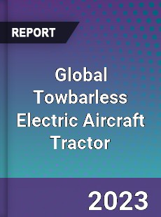 Global Towbarless Electric Aircraft Tractor Industry