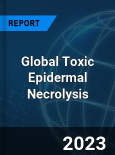 Global Toxic Epidermal Necrolysis Market