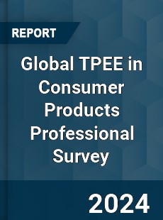 Global TPEE in Consumer Products Professional Survey Report