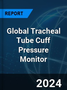 Global Tracheal Tube Cuff Pressure Monitor Industry