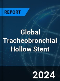 Global Tracheobronchial Hollow Stent Industry