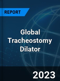 Global Tracheostomy Dilator Industry