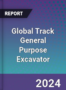 Global Track General Purpose Excavator Industry