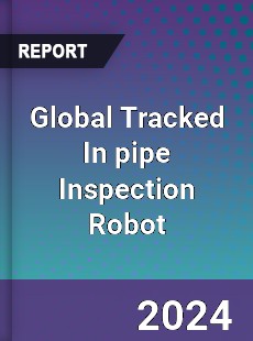 Global Tracked In pipe Inspection Robot Industry