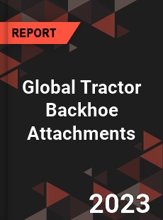 Global Tractor Backhoe Attachments Industry