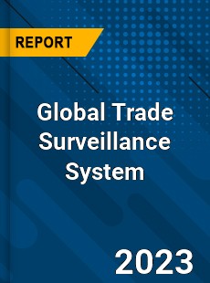 Global Trade Surveillance System Market
