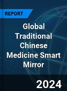 Global Traditional Chinese Medicine Smart Mirror Industry