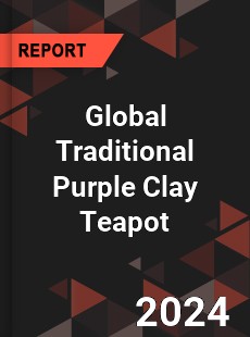 Global Traditional Purple Clay Teapot Industry