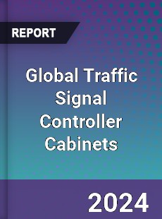 Global Traffic Signal Controller Cabinets Industry