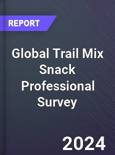 Global Trail Mix Snack Professional Survey Report