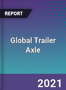 Global Trailer Axle Market