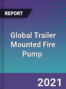 Global Trailer Mounted Fire Pump Market