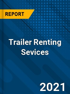 Global Trailer Renting Sevices Market