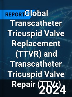 Global Transcatheter Tricuspid Valve Replacement and Transcatheter Tricuspid Valve Repair Industry