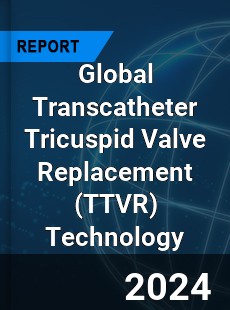 Global Transcatheter Tricuspid Valve Replacement Technology Industry