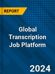 Global Transcription Job Platform Industry