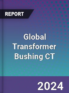 Global Transformer Bushing CT Industry