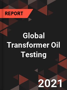 Global Transformer Oil Testing Market