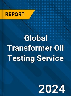 Global Transformer Oil Testing Service Industry