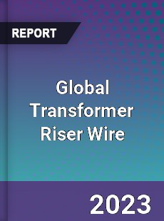 Global Transformer Riser Wire Industry