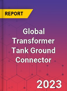 Global Transformer Tank Ground Connector Industry