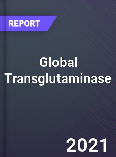 Global Transglutaminase Market