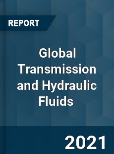 Global Transmission and Hydraulic Fluids Market