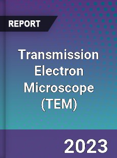 Global Transmission Electron Microscope Market