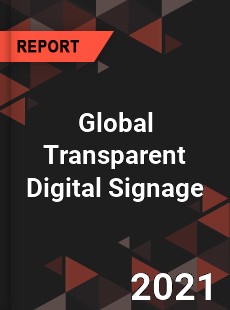 Global Transparent Digital Signage Market