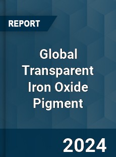 Global Transparent Iron Oxide Pigment Industry