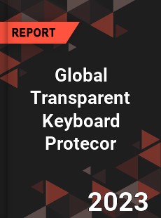 Global Transparent Keyboard Protecor Industry