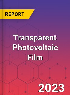 Global Transparent Photovoltaic Film Market