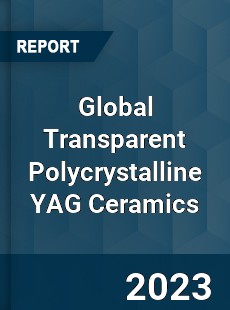 Global Transparent Polycrystalline YAG Ceramics Industry