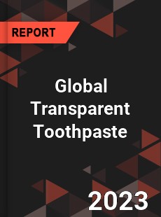 Global Transparent Toothpaste Market