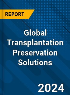 Global Transplantation Preservation Solutions Market