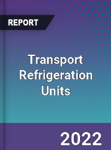 Global Transport Refrigeration Units Market