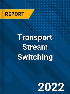 Global Transport Stream Switching Market