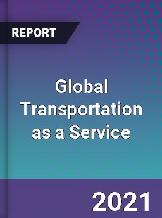 Global Transportation as a Service Market