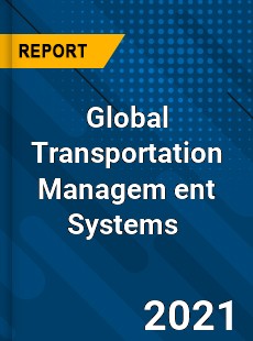 Global Transportation Managem ent Systems Market