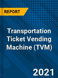 Global Transportation Ticket Vending Machine Market