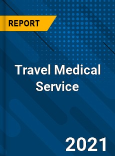 Global Travel Medical Service Market