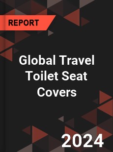 Global Travel Toilet Seat Covers Market